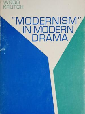 "Modernism" in Modern Drama – Joseph Wood Krutch