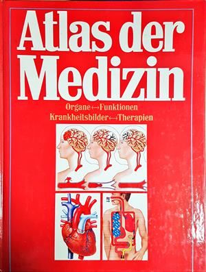 Atlas der Medizin – Organe, Funktionen, Krankheitsbilder, Therapien