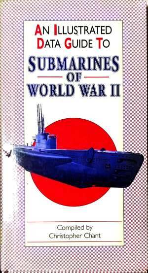 An Illustrated Data Guide to Submarines of World War II - Christopher Chant
