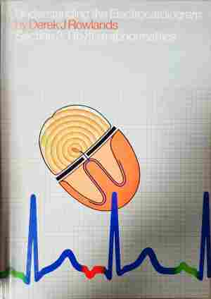 Understanding the Electrocardiogram - Derek Rowlands