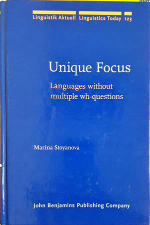 Unique Focus: Languages without multiple wh-questions - Marina Stoyanova