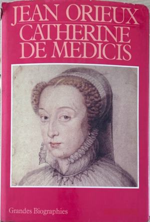 Catherine de Medicis - Jean Orieux