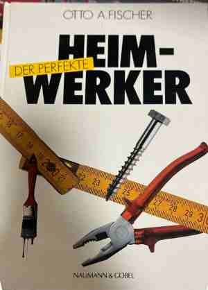 Der perfekte Heimwerker - Otto A. Fischer