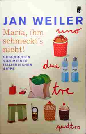Maria, ihm schmeckt's nicht! - Jan Weiler
