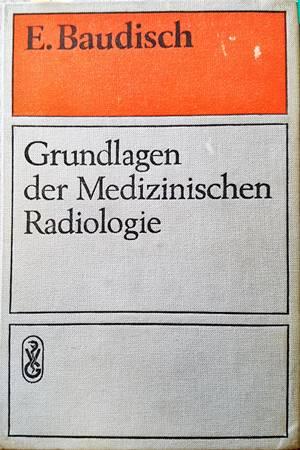 Grundlagen der Medizinischen Radiologie - E. Baudisch