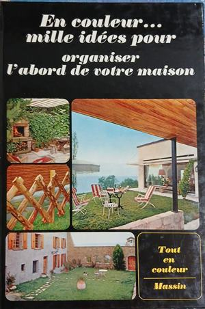 En couleur... mille idées pour organiser l’abord de votre maison - Jean-Bernard Leroy