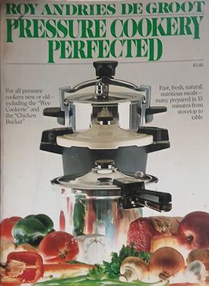 Pressure Cookery Perfected – Roy Andries de Groot – Summit Books, 1978