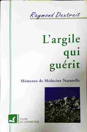 L'argile qui guérit - Raymond Dextreit