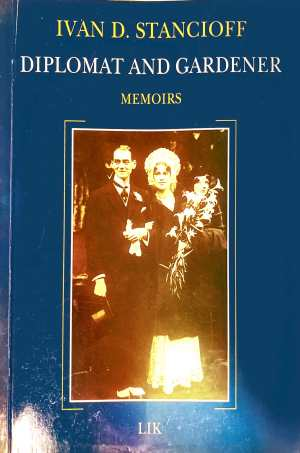 Diplomat and Gardener: Memoirs - Ivan D. Stancioff
