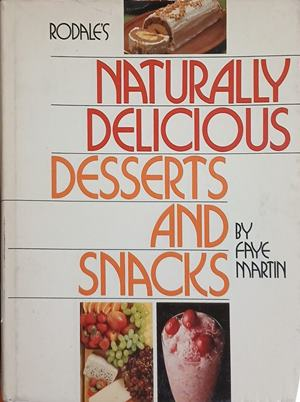 Rodale's Naturally Delicious Desserts and Snacks – Faye Martin, Rodale Press, 1978