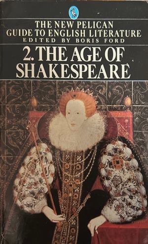 The New Pelican Guide to English Literature: 2. The Age of Shakespeare – Boris Ford, Penguin Books, 1982