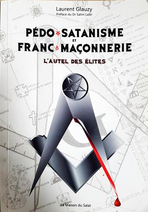 Pédo-satanisme et franc-maçonnerie: L'autel des élites - Laurent Glauzy