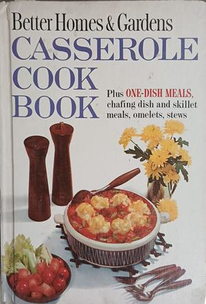 Better Homes & Gardens Casserole Cook Book – Meredith Press, 1965