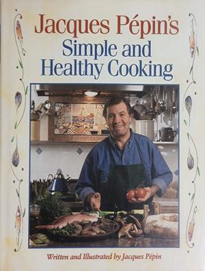 Jacques Pépin's Simple and Healthy Cooking – Rodale Press, 1994
