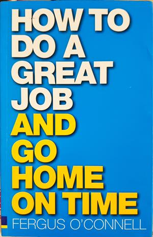 How to Do a Great Job and Go Home on Time (4473)