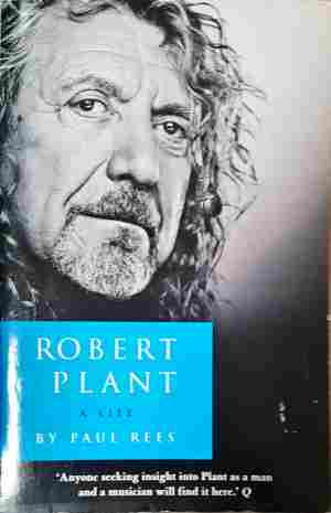 Robert Plant. A Life - Paul Rees