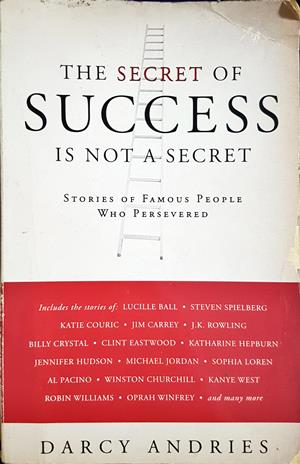 The Secret of Success Is Not a Secret: Stories of Famous People Who Persevered (4462)