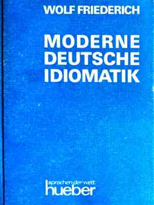 Moderne deutsche Idiomatik - Wolf Friederich