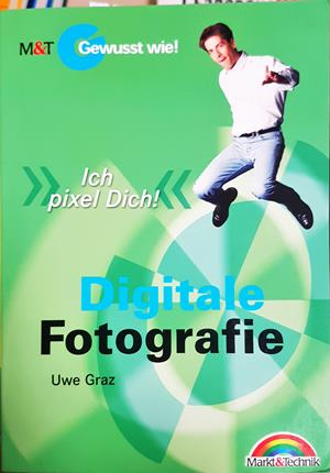 Digitale Fotografie: Ich pixel Dich! – Uwe Graz