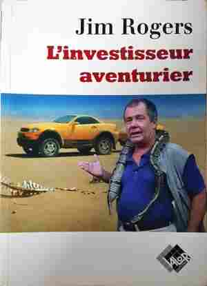 L'investisseur aventurier - Jim Rogers