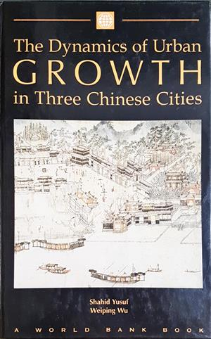 The Dynamics of Urban Growth in Three Chinese Cities - Yusuf, Wu