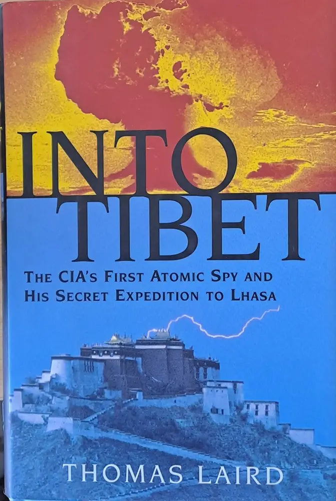 INTO TIBET - The CIA’s First Atomic Spy and His Secret Expedition to Lhasa - Книги