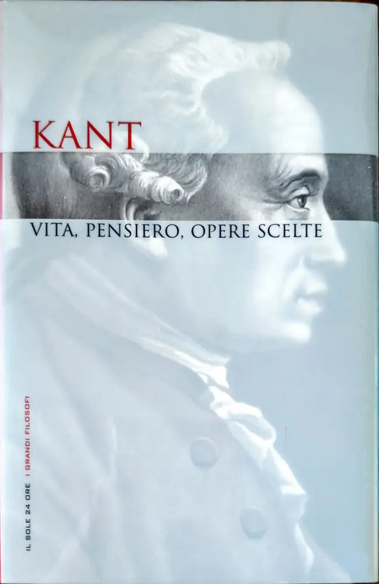 Kant. Vita pensiero opere scelte. - Книги