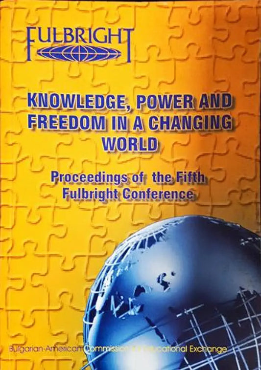 Knowledge Power and Freedom in a Changing World. Proceedings of the Fifth Fulbright Conference (2406) - Книга