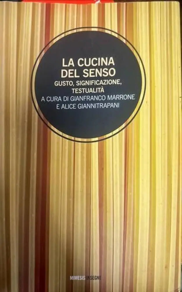 La cucina del senso. Gusto significazione testualita a cura di gianfranco marrone e alice giannitrapani - Книги