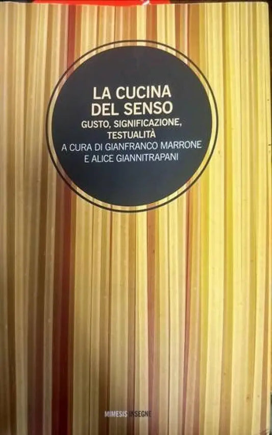 La cucina del senso. Gusto significazione testualita a cura di gianfranco marrone e alice giannitrapani - Книги