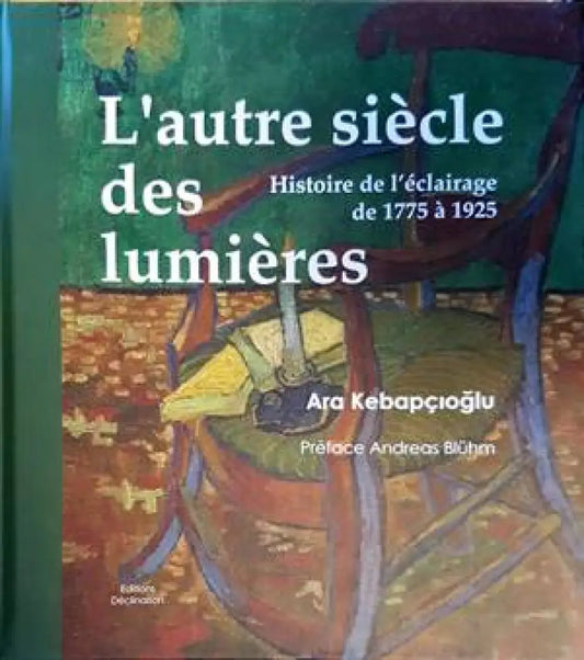 L’altre siècle des lumières. Histoire de l’èclairage de 1775 à 1925 - Книги