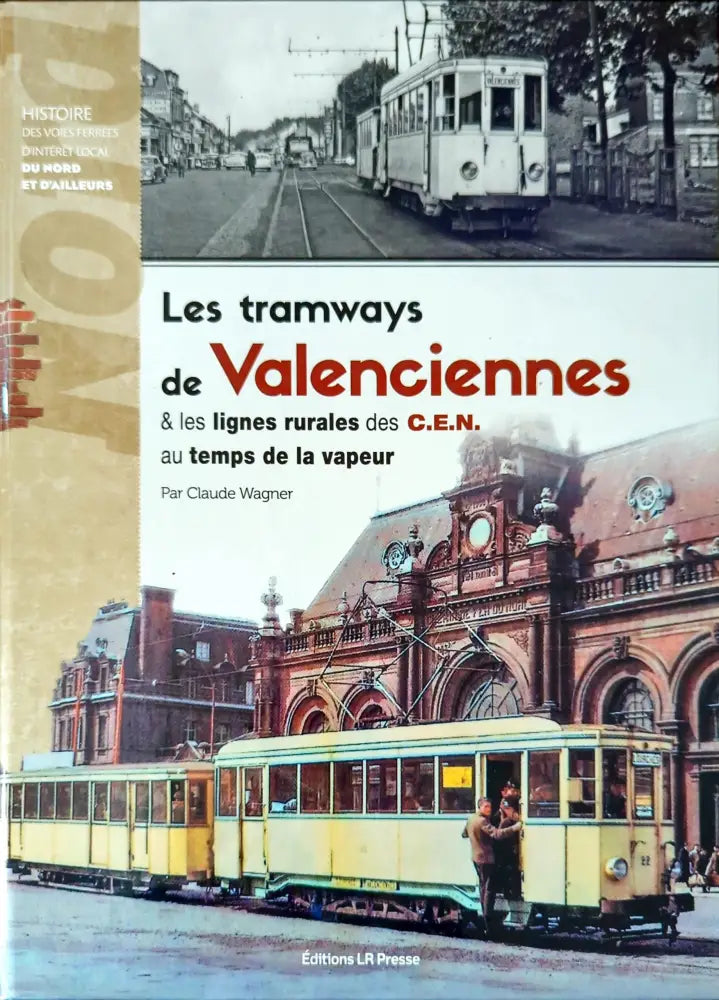 Les tramways de Valenciennes & les lignes rurales des C.E.N. au temps de la vapeur - Книги