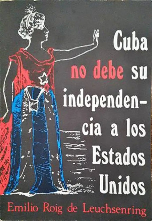 Leuchsenring Cuba No Debe Su Independencia - Книги