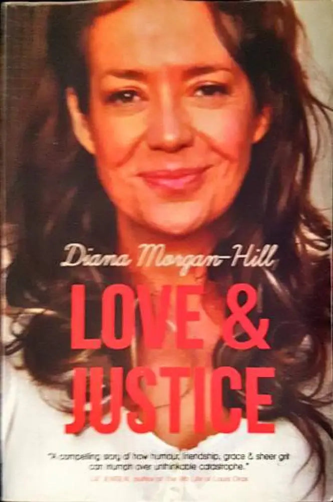 Love & Justice: A Compelling True Story Of Triumph Over Adversity by Diana Morgan-Hill - Книги