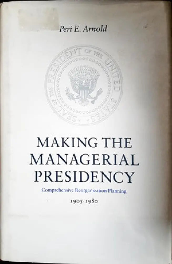 Making the managerial presidency - Книги