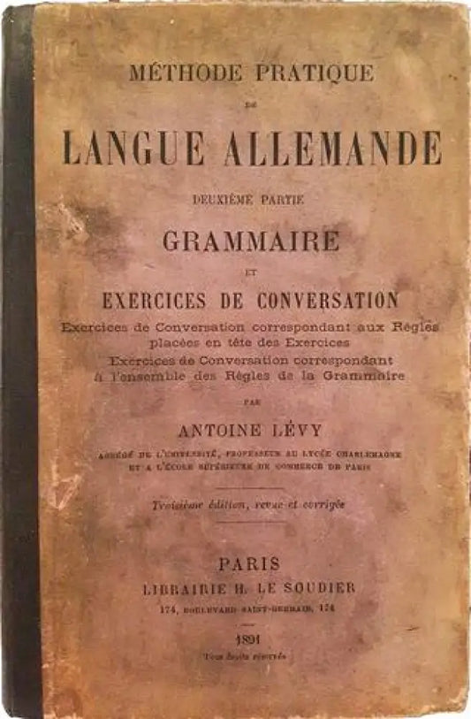 Méthode Pratique de Langue Allemande. Deuxième Partie: Grammaire et Exercices de Conversation – Antoine Lévy (1008)