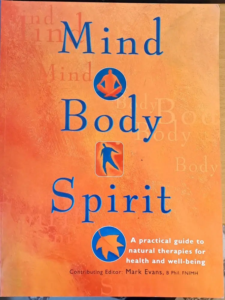 Mind body spirit. A practical guide to natural therapies for health and well-being - Книги
