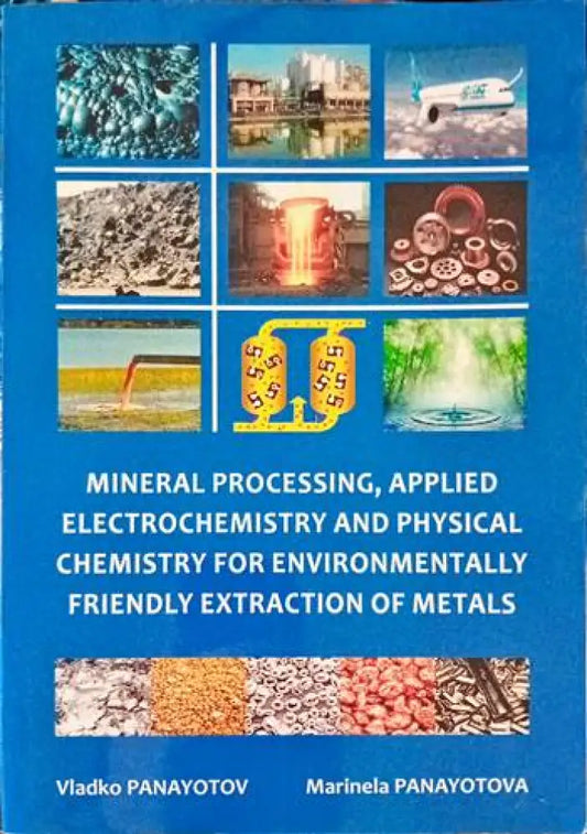 Mineral processing applied electrochemistry and physical chemistry for environmentalli friendly exraction of metals