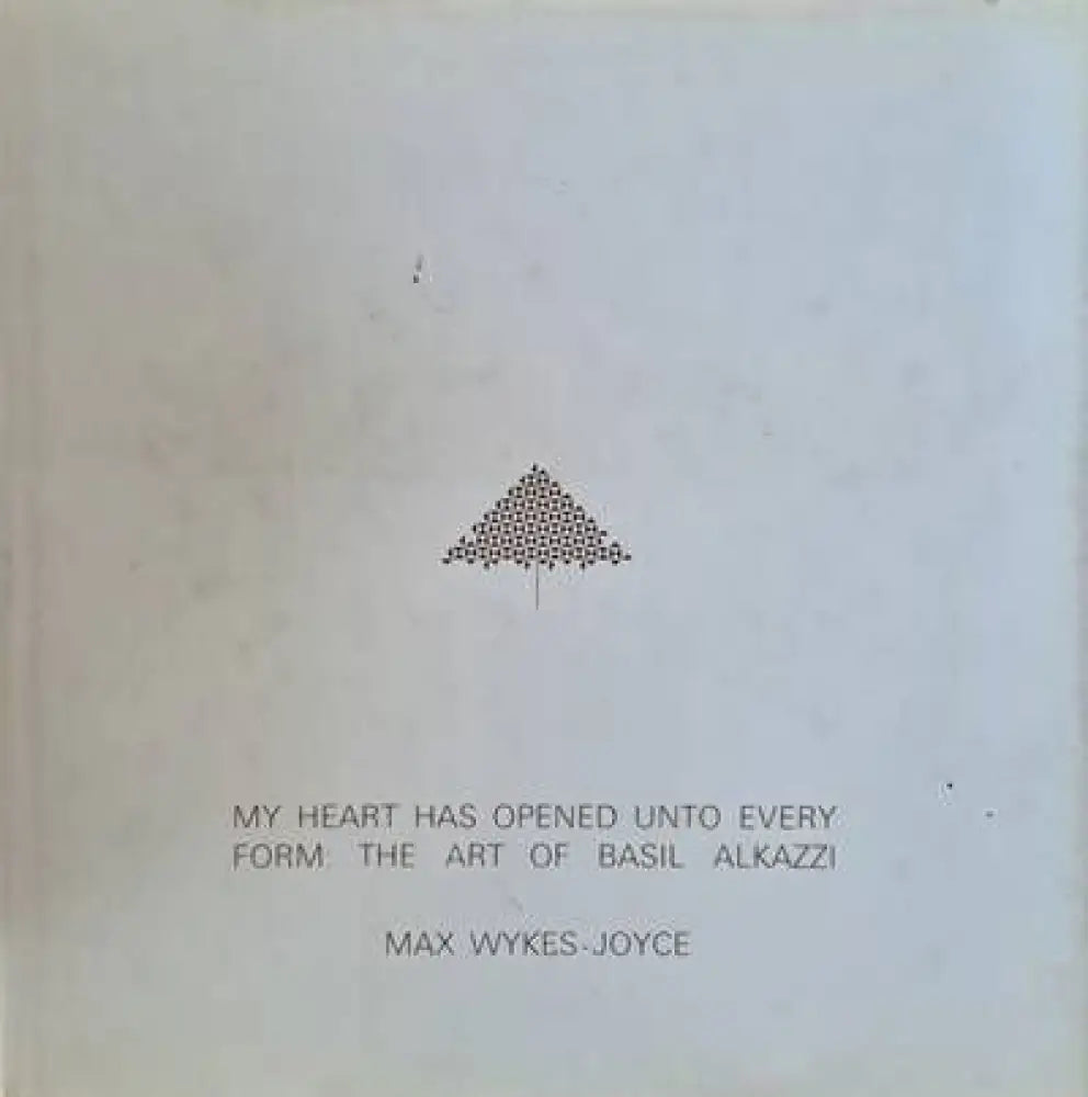 My heart has opened unto every form: The Art of Basil Alkazzi - Книги