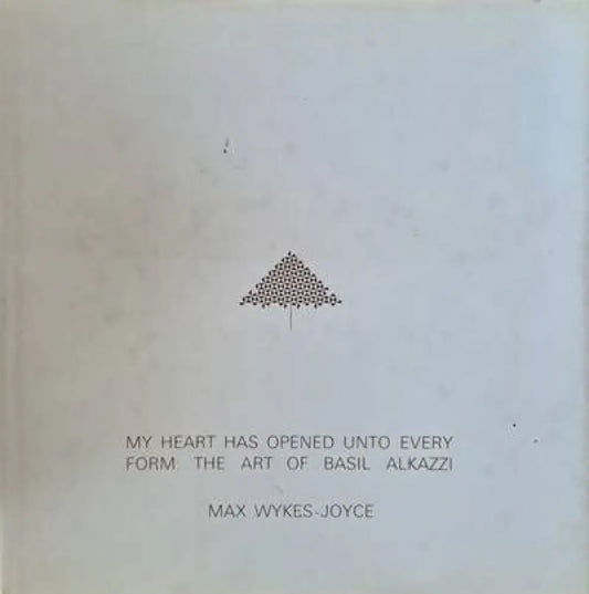 My heart has opened unto every form: The Art of Basil Alkazzi - Книги