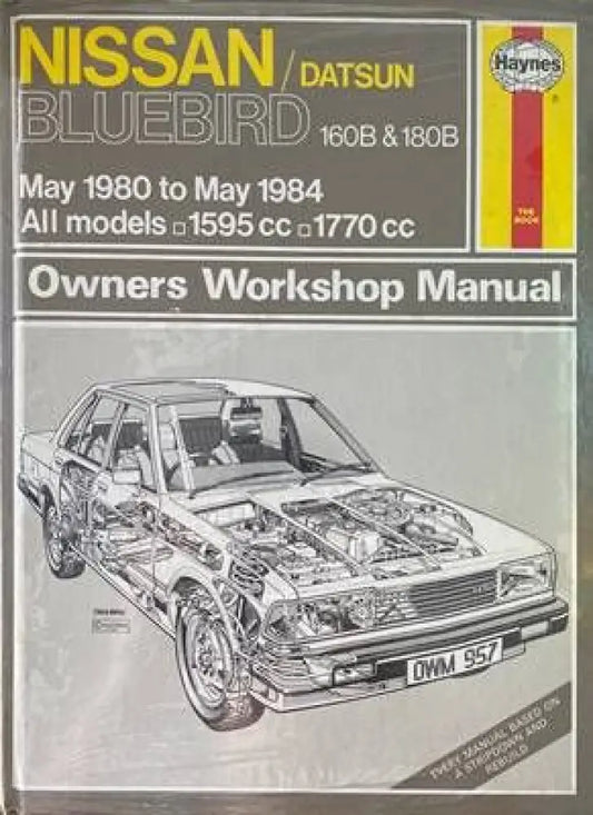 Nissan. Datsun Bluebird 160B & 180B May 1980 to May 1984. All models Owners Workshop Manual - Книги