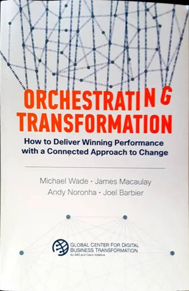 Orchestrating Transformation: How to Deliver Winning Performance with a Connected Approach to Change - Книги