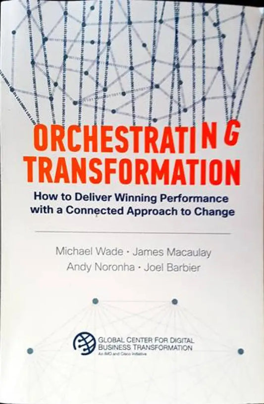 Orchestrating Transformation: How to Deliver Winning Performance with a Connected Approach to Change - Книги