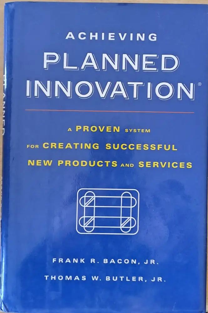 Planned Innovation. A Proven system for creating successful new poducts and services - Книги