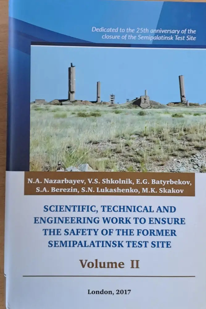 Scientific Technical and Engineering Work to Ensure the Safety of the Former Semipalatinsk Test Site Volume I II III