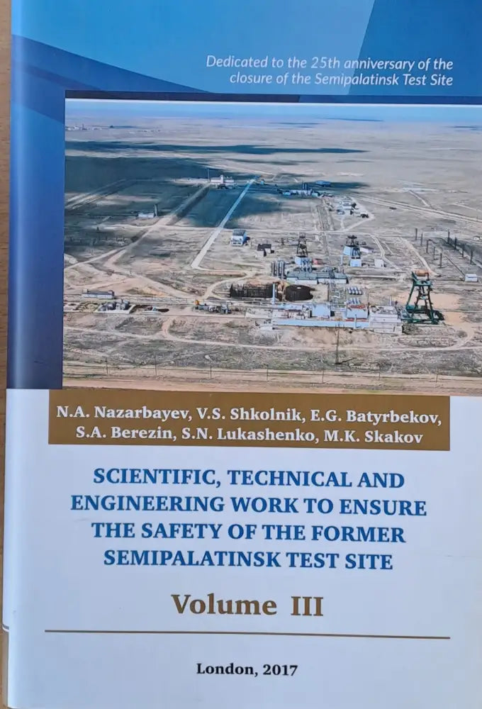 Scientific Technical and Engineering Work to Ensure the Safety of the Former Semipalatinsk Test Site Volume I II III