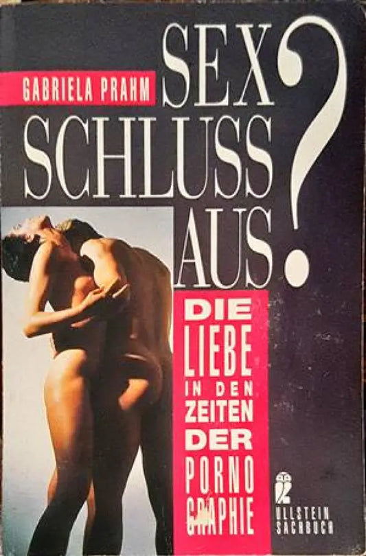 Sex Schluß aus? Die Liebe in den Zeiten der Pornographie. - Книги