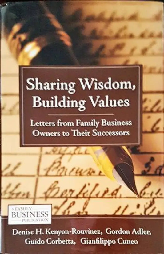 Sharing Wisdom Building Values: Letters from Family Business Owners to Their Successors - Книги
