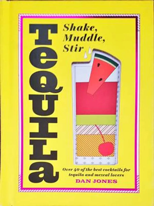 Tequila: Shake Muddle Stir - Книги