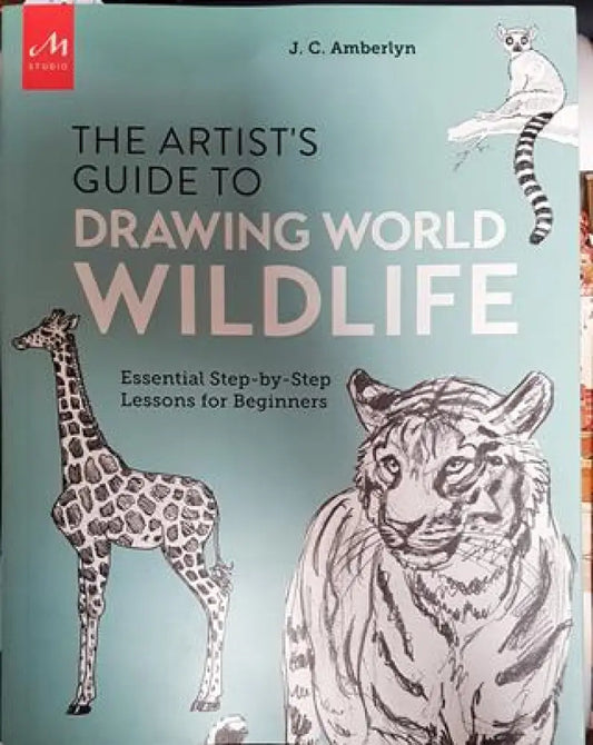 The Artist’s Guide to Drawing World Wildlife: Essential Step-by-Step Lessons for Beginners - Книги